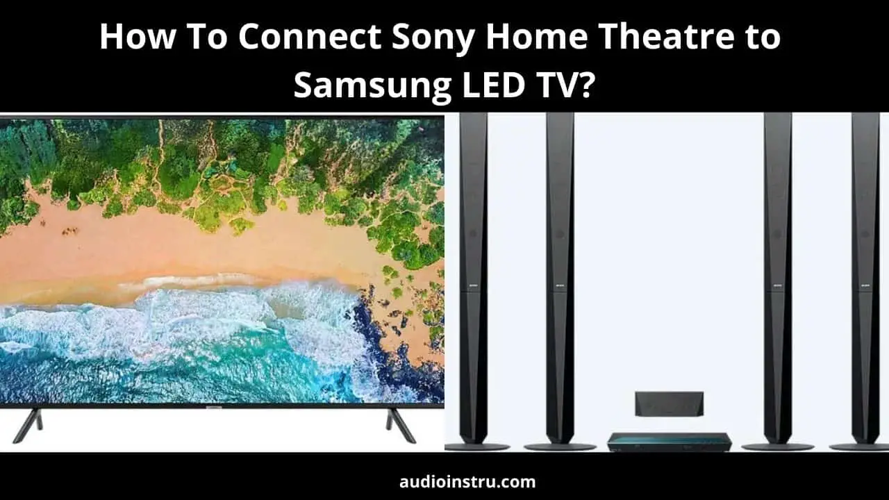 How to Connect Sony Home Theatre to Samsung LED TV? (Solved)