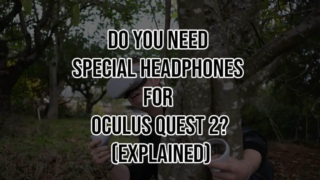 Do You Need Special Headphones for Oculus Quest 2