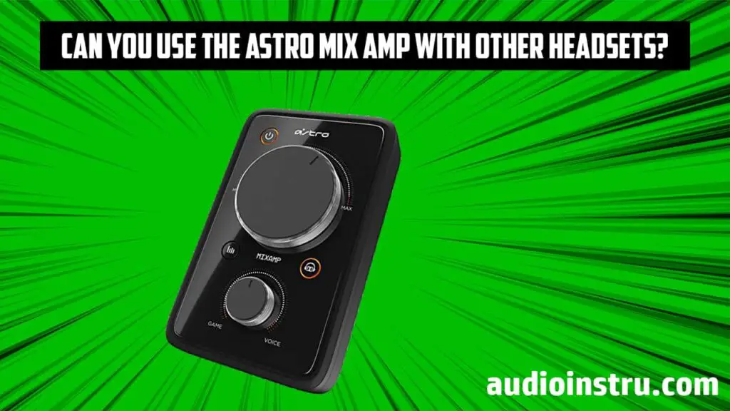 Can You Use the Astro Mix amp With Other Headsets
