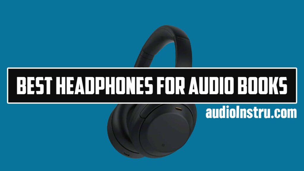 Best Headphones For Audio Books and podcast