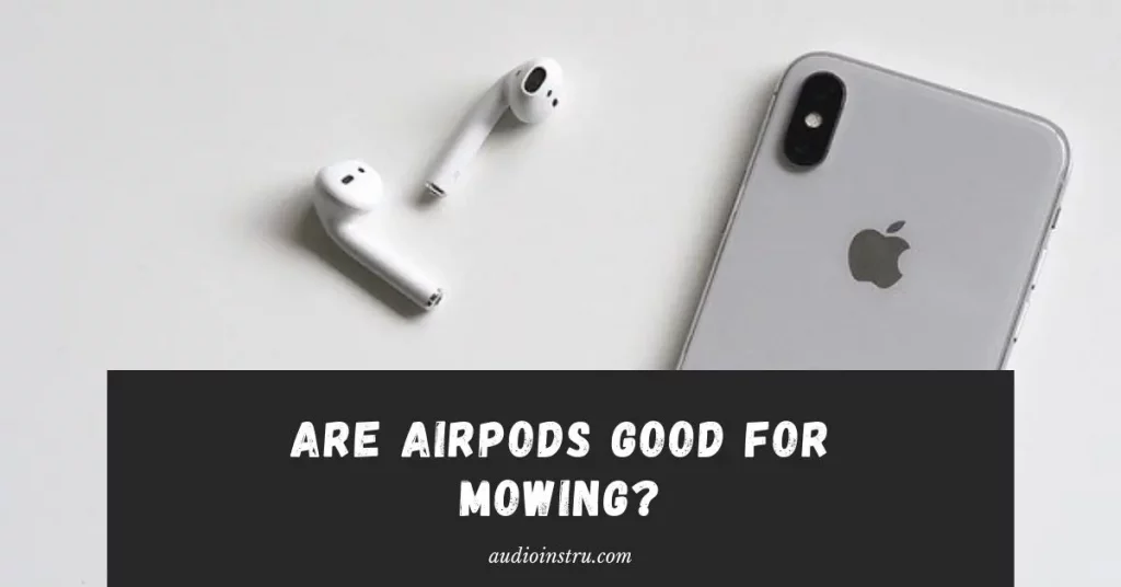 Are AirPods Good for Mowing