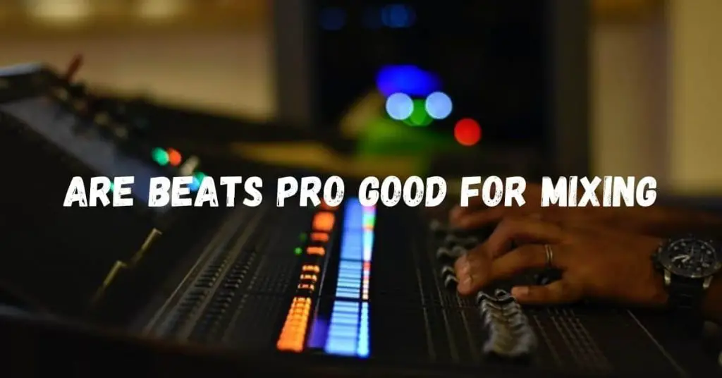 Are beats pro good for mixing
