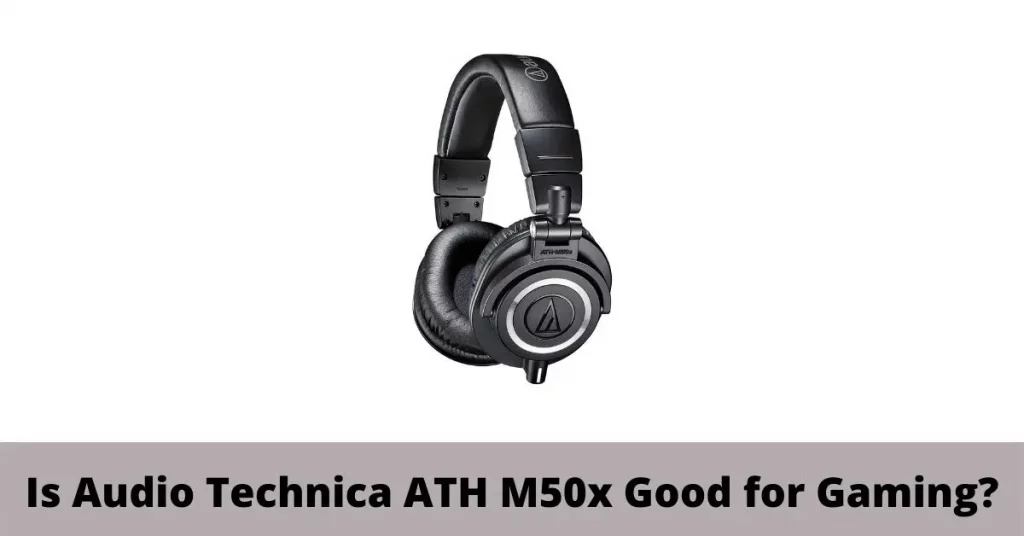 Is Audio Technica ATH M50x Good for Gaming