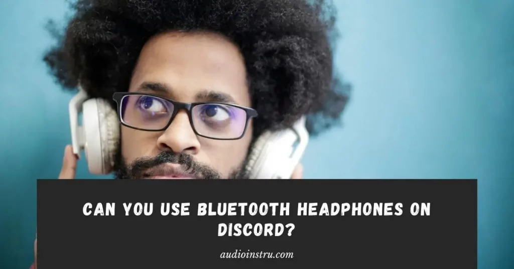 Can you Use Bluetooth Headphones on Discord