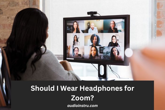 Should I Wear Headphones for Zoom?